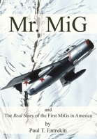 Mr. MiG: and The Real Story of the First MiGs in America 1633376796 Book Cover