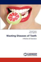 Wasting Diseases of Teeth: A Review of Literature 3659191221 Book Cover