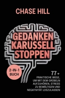 Gedankenkarussell stoppen (2-in-1-Buch): 77+ praktische Wege, um mit dem Grübeln aufzuhören, Stress zu bewältigen und Negativität loszulassen 8397844422 Book Cover