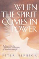 When The Spirit Comes In Power: Rediscovering The Charismatic Dimension Of The Christian Life 1569553521 Book Cover