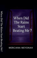 When Did The Rains Start Beating Me? B0G5QRVM5P Book Cover