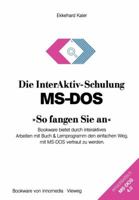 Die Interaktiv-Schulung MS-DOS -So Fangen Sie An-: Bookware Bietet Durch Interaktives Arbeiten Mit Buch & Lernprogramm Den Einfachen Weg, Mit MS-DOS Vertraut Zu Werden 3528046732 Book Cover