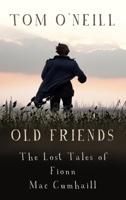 Old Friends: The Lost Tales of Fionn Mac Cumhaill 1848409419 Book Cover