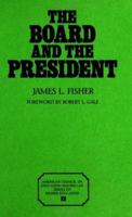 The Board And The President: (American Council on Education Oryx Press Series on Higher Education) 0028971493 Book Cover