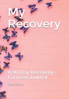 My Recovery: A 90 Day Recovery-Focused Journal 1659311365 Book Cover