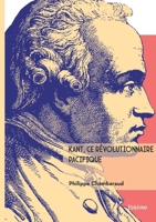 Kant, ce révolutionnaire pacifique (French Edition) 2414813865 Book Cover