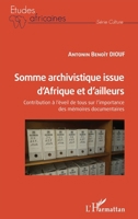 Somme archivistique issue d'Afrique et d'ailleurs: Contribution à l'éveil de tous sur l'importance des mémoires documentaires (Études Africaines) (French Edition) 2343245762 Book Cover