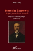 Venceslas Gasztowtt, citoyen polonais et français: Un passeur culturel et politique (1844-1920) (French Edition) 2343122075 Book Cover