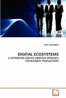 DIGITAL ECOSYSTEMS: A DISTRIBUTED SERVICE ORIENTED APPROACH FOR BUSINESS TRANSACTIONS 3639303628 Book Cover