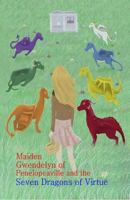 Maiden Gwendelyn of Penelopeaville and the Seven Dragons of Virtue 0993858767 Book Cover