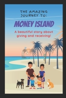 The Amazing Journey To Money Island: The Journey Begins! B099MYXFK2 Book Cover