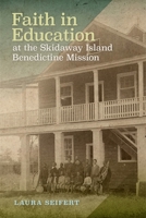 Faith in Education at the Skidaway Island Benedictine Mission 0820367206 Book Cover