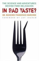 In Bad Taste?: The Science and Adventures Behind Food Delicacies 1554702887 Book Cover