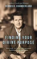 Finding Your Divine Purpose: Your Guide to Living an Empowered, Fulfilling, and Abundant Life 0692893768 Book Cover