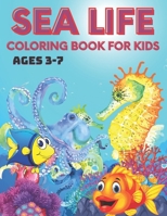 Sea Life Coloring Book for Kids Ages 3-7: A Coloring Book For Kids Ages 3-7 Features Amazing Ocean Animals Coloring Book B09C3D57MS Book Cover