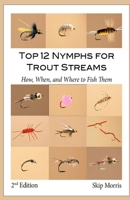 Top 12 Nymphs for Trout Streams: How, When, and Where to Fish Them 098844769X Book Cover