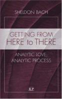 Getting from Here to There: Analytic Love, Analytic Process (Relational Perspectives Book Series) 1138005878 Book Cover