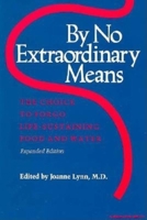 By No Extraordinary Means: The Choice to Forgo Life-Sustaining Food & Water 0253205174 Book Cover