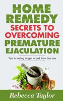 Home Remedy Secrets To Overcoming Premature Ejaculation: Tips To Lasting Longer In Bed From Day One 197796026X Book Cover