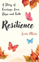 Resilence: A Story of Courage, Love, Hope and Faith B0DX2HVGDB Book Cover
