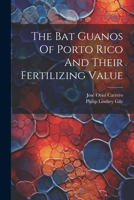 The Bat Guanos Of Porto Rico And Their Fertilizing Value 1022403036 Book Cover