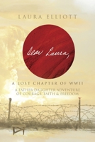Dear Laura: A Lost Chapter Of WWII: A Father-Daughter Adventure of Courage, Faith & Freedom 1964421098 Book Cover