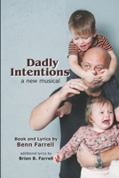 Dadly Intentions: a musical by Benn Farrell B0FR9LZHBZ Book Cover