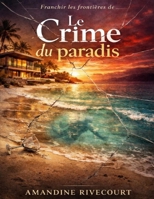 Franchir les frontières de Le Crime du paradis: Explorer les illusions du bonheur parfait, affronter les fractures invisibles et interroger la vérité ... d’un monde idyllique (French Edition) B0GWYQNDGS Book Cover
