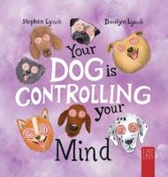 Your Dog Is Controlling Your Mind: A Laugh-out-loud Picture Book for Young Dog Lovers 0722358776 Book Cover