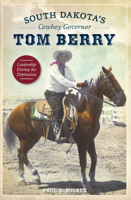 South Dakota’s Cowboy Governor Tom Berry: Leadership During the Depression 1467119415 Book Cover
