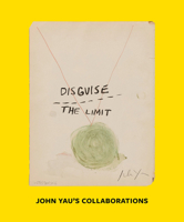 Disguise the Limit: John Yau's Collaborations 1882007018 Book Cover