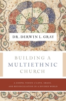 Building a Multiethnic Church: A Gospel Vision of Grace, Love, and Reconciliation in a Divided World 1400230489 Book Cover