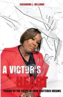 A Victor's Heart: Picking Up the Pieces of Your Shattered Dreams 1491753358 Book Cover