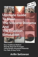 Ultimate Guide To Make The Volcano Diorama And The Eruption Simulation B0FTZT9L33 Book Cover