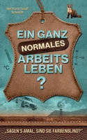 Ein ganz normales Arbeitsleben: „Sagen‘s amal, sind Sie farbenblind?“ (German Edition) B0DX3GPKYB Book Cover