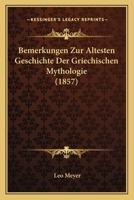 Bemerkungen Zur Altesten Geschichte Der Griechischen Mythologie (1857) 1168331676 Book Cover
