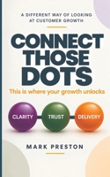 Connect Those Dots: This is where your growth unlocks B0GF72GVR4 Book Cover