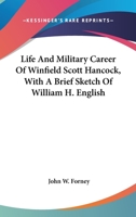 Life And Military Career Of Winfield Scott Hancock, With A Brief Sketch Of William H. English 0548364141 Book Cover