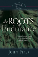 The Roots of Endurance: Invincible Perseverance in the Lives of John Newton, Charles Simeon, and William Wilberforce (Swans Are Not Silent)