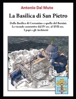 La BASILICA DI SAN PIETRO: Le Vicende Costruttive fino al XVII° secolo- Da Costantino a G.L. Bernini (Italian Edition) B0GW69ZSZB Book Cover