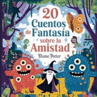 20 Cuentos Fantásticos De Amistad Para Dormir (Cuentos Para Dormir Para Niños de 3 A 8 Años Serie 3) (Spanish Edition) B0DRLCRB9D Book Cover