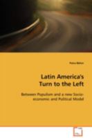 Latin America's Turn to the Left: Between Populism and a new Socio-economic and Political Model 3639097009 Book Cover