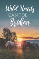 Wild Hearts Can't Be Broken: Inspirational Horse Journal For Girls, Great Gift Idea For The Girl Who Loves Horses, Horseback Riding 1097513971 Book Cover