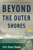 Beyond the Outer Shores: The Untold Odyssey of Ed Ricketts, the Pioneering Ecologist Who Inspired John Steinbeck and Joseph Campbell 1568582986 Book Cover