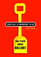 Your Call Is Important to Us: The Truth About Bullshit 1400081041 Book Cover