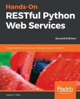 Hands-On RESTful Python Web Services: Develop RESTful web services or APIs with modern Python 3.7, 2nd Edition 1789532221 Book Cover