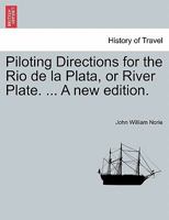 Piloting Directions for the Rio de la Plata, or River Plate 1241066507 Book Cover