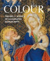 Colour: The Art and Science of Illuminated Manuscripts 1909400564 Book Cover