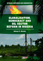 Globalization, Democracy and Oil Sector Reform in Nigeria 3319701835 Book Cover