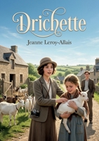 Drichette: Une chronique rurale touchante signée Jeanne Leroy Allais, où l'innocence et les épreuves forgent le caractère d'une jeune fille dans le cadre pittoresque de la Normandie. (French Edition) B0H1444FH7 Book Cover